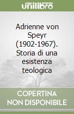 Adrienne von Speyr (1902-1967). Storia di una esistenza teologica libro