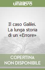 Il caso Galilei. La lunga storia di un «Errore» libro