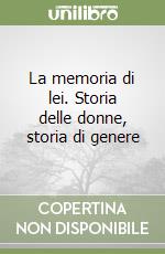 La memoria di lei. Storia delle donne, storia di genere libro