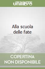 Alla scuola delle fate libro