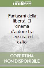 Fantasmi della libertà. Il cinema d'autore tra censura ed esilio