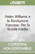 Helen Williams e la Rivoluzione francese. Per la Scuola media libro