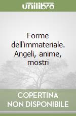 Forme dell'immateriale. Angeli, anime, mostri libro