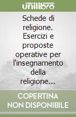 Schede di religione. Esercizi e proposte operative per l'insegnamento della religione cattolica per la Scuola media libro