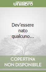 Dev'essere nato qualcuno... libro