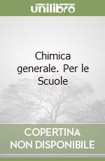 Chimica generale. Per le Scuole libro