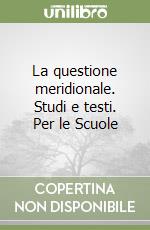 La questione meridionale. Studi e testi. Per le Scuole libro