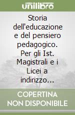 Storia dell'educazione e del pensiero pedagogico. Per gli Ist. Magistrali e i Licei a indirizzo socio-psico-pedagogico libro