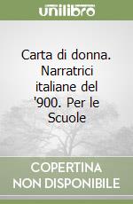 Carta di donna. Narratrici italiane del '900. Per le Scuole libro