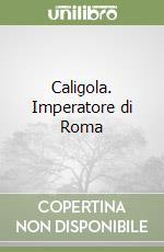 Caligola. Imperatore di Roma libro