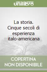 La storia. Cinque secoli di esperienza italo-americana