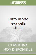 Cristo risorto leva della storia