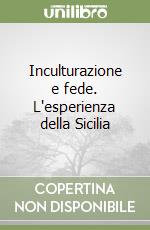 Inculturazione e fede. L'esperienza della Sicilia libro