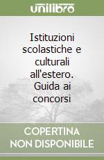 Istituzioni scolastiche e culturali all'estero. Guida ai concorsi