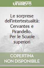 Le sorprese dell'intertestualità: Cervantes e Pirandello. Per le Scuole superiori libro