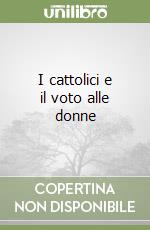 I cattolici e il voto alle donne libro