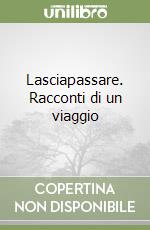 Lasciapassare. Racconti di un viaggio