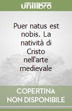 Puer natus est nobis. La natività di Cristo nell'arte medievale libro