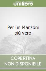 Per un Manzoni più vero libro