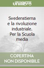 Svedenstierna e la rivoluzione industriale. Per la Scuola media libro