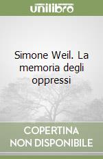 Simone Weil. La memoria degli oppressi