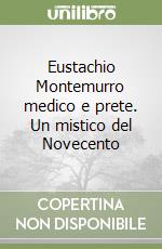 Eustachio Montemurro medico e prete. Un mistico del Novecento libro