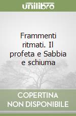 Frammenti ritmati. Il profeta e Sabbia e schiuma