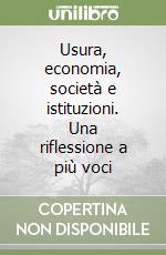 Usura, economia, società e istituzioni. Una riflessione a più voci libro