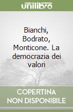 Bianchi, Bodrato, Monticone. La democrazia dei valori libro