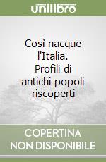 Così nacque l'Italia. Profili di antichi popoli riscoperti libro