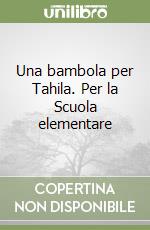 Una bambola per Tahila. Per la Scuola elementare libro