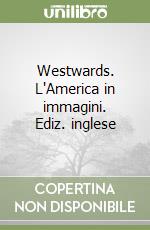 Westwards. L'America in immagini. Ediz. inglese libro