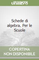 Schede di algebra. Per le Scuole (1) libro