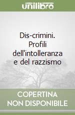 Dis-crimini. Profili dell'intolleranza e del razzismo libro