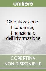 Globalizzazione. Economica, finanziaria e dell'informazione libro