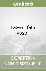 Fatevi i fatti vostri! libro