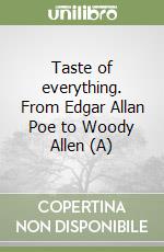 Taste of everything. From Edgar Allan Poe to Woody Allen (A) libro