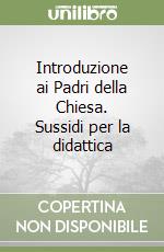 Introduzione ai Padri della Chiesa. Sussidi per la didattica libro