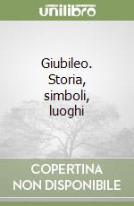 Giubileo. Storia, simboli, luoghi libro