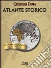 Atlante storico. La storia del mondo in 335 carte libro