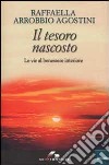 Il tesoro nascosto. Le vie al benessere interiore libro di Arrobbio Agostini Raffaella