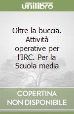 Oltre la buccia. Attività operative per l'IRC. Per la Scuola media (1) libro