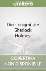 Dieci enigmi per Sherlock Holmes