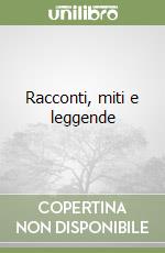 Racconti, miti e leggende libro