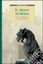 Il drago di pietra. Storia di Wiligelmo scultore d libro