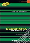 Geografia generale. Per le Scuole superiori libro di Amateis Chiara