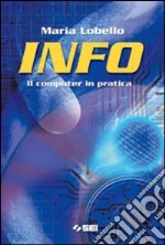 Info. Computer in pratica. Per la Scuola media libro