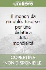 Il mondo da un oblò. Risorse per una didattica della mondialità