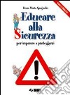 Educare alla sicurezza. Per imparare a proteggersi libro