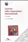 Lavorare nella cooperazione internazionale. Guida pratica libro